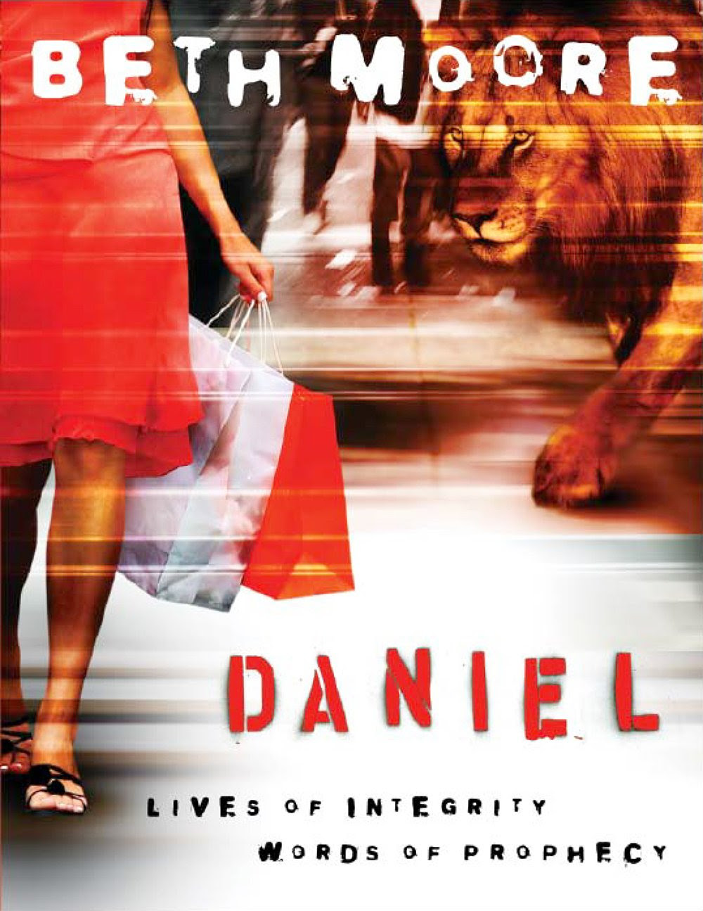 Daniel: Lives of Integrity Words of Prophecy by Beth Moore